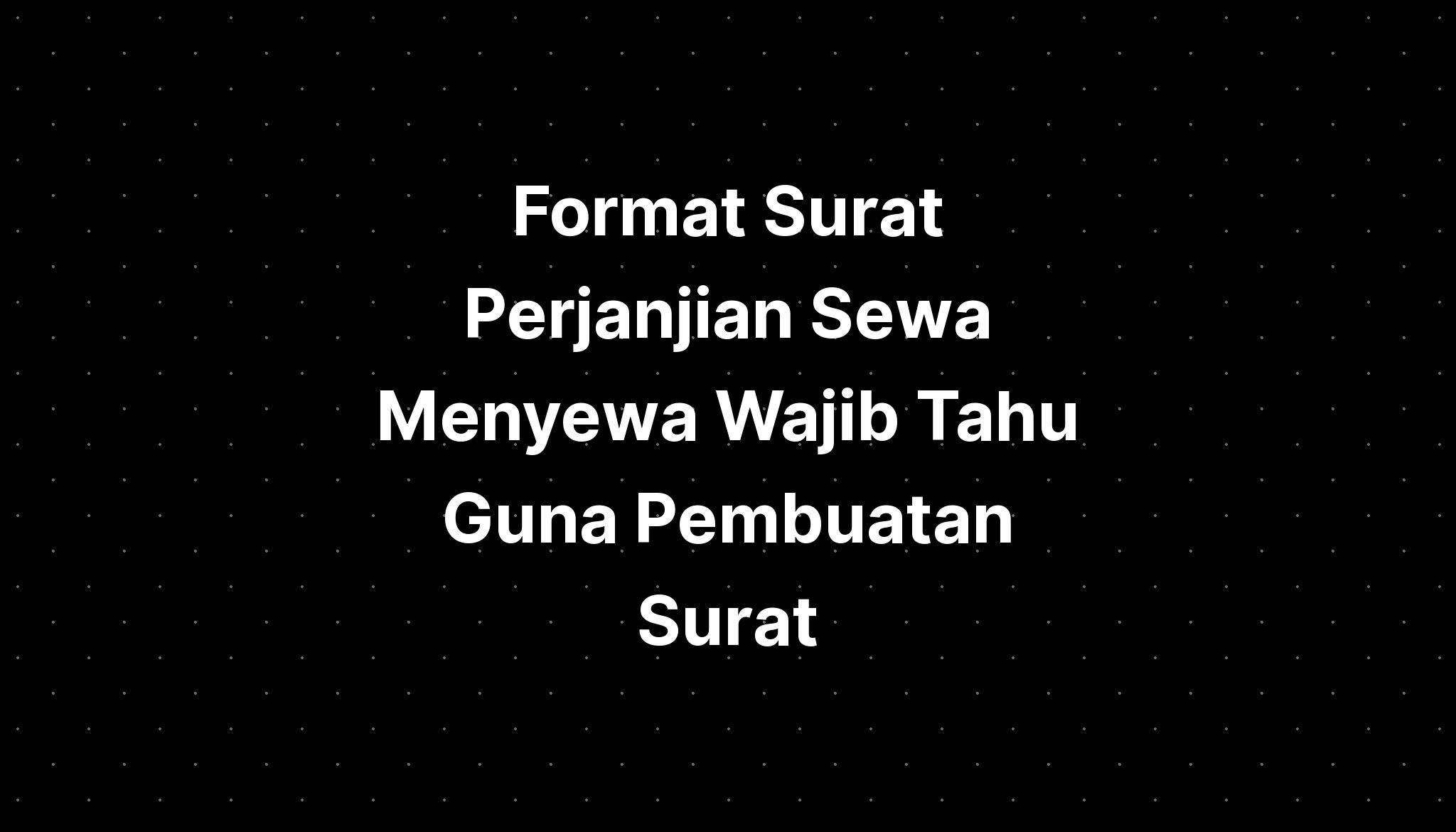 Format Surat Perjanjian Sewa Menyewa Wajib Tahu Guna Pembuatan Surat